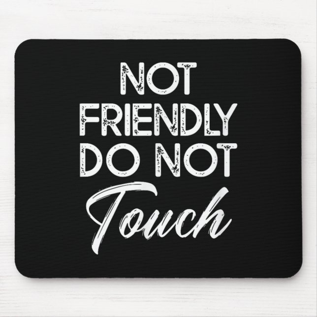 Not Friendly Do Not Touch Funny Sarcastic Quote  Mouse Mat (Front)