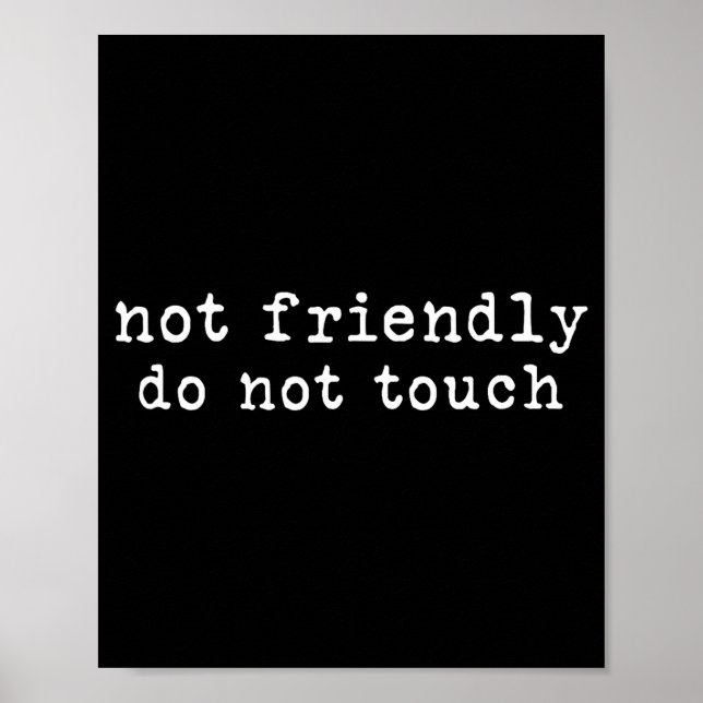 Not Friendly Do Not Touch Funny Sarcastic Quote  Poster (Front)