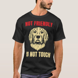 Not Friendly Do Not Touch Golden Retriever Dog Fun T-Shirt