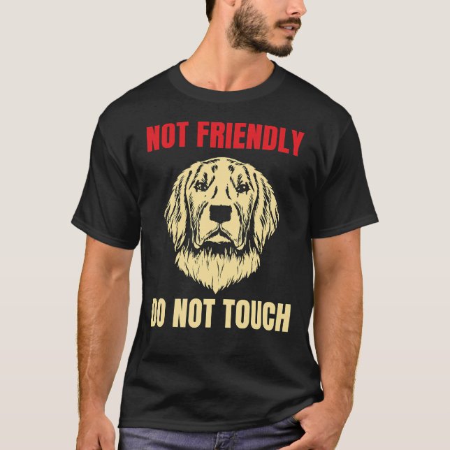Not Friendly Do Not Touch Golden Retriever Dog Fun T-Shirt (Front)