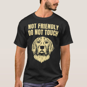 Not Friendly Do Not Touch Grumpy Golden Retriever T-Shirt