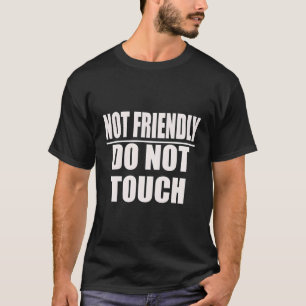 Not Friendly Do Not Touch Quote T-Shirt