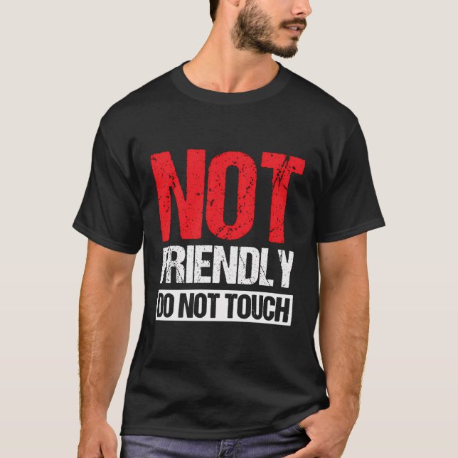 Not Friendly Do Not Touch T-Shirt (Front)