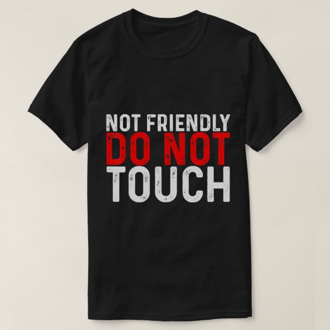 Not Friendly, Do Not Touch -- T-Shirt (Design Front)