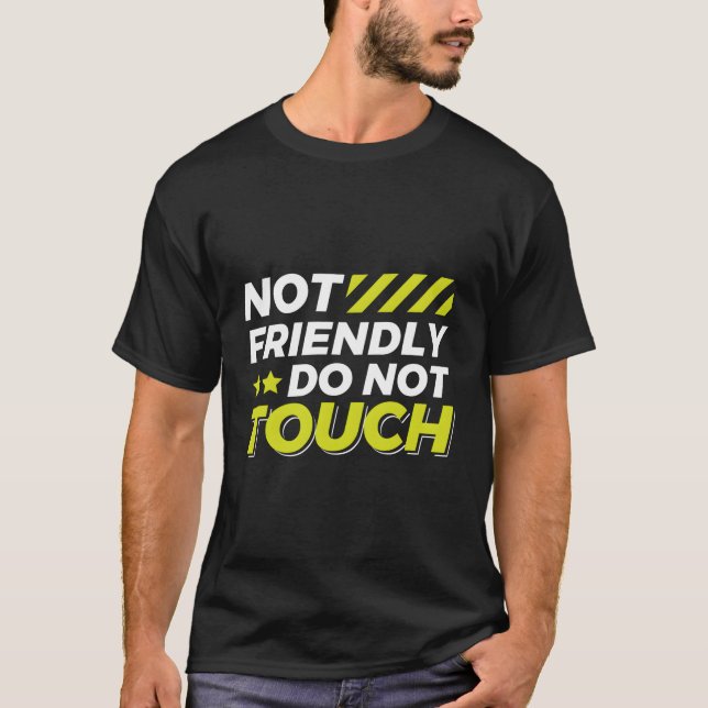 Not Friendly Do Not Touch T-Shirt (Front)