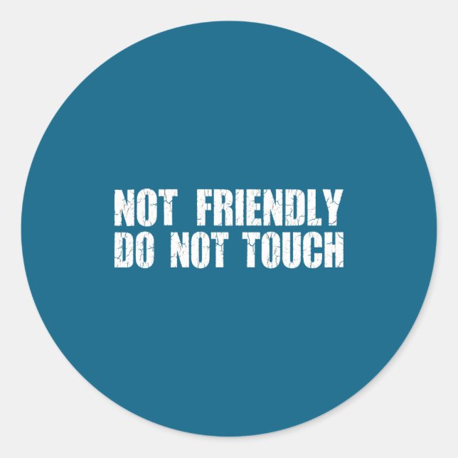 Not Friendly Don't Touch Funny Sarcastic Quote For Classic Round Sticker (Front)