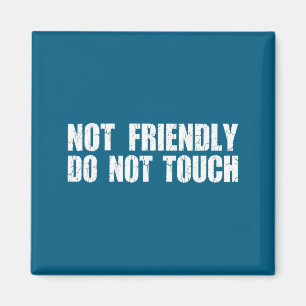 Not Friendly Don't Touch Funny Sarcastic Quote For Magnet