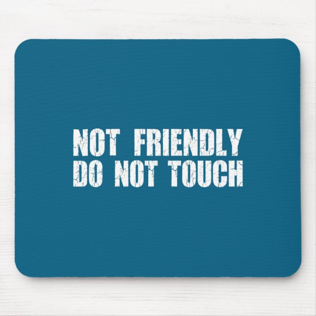 Not Friendly Don't Touch Funny Sarcastic Quote For Mouse Mat (Front)
