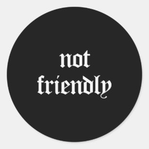 Not Friendly Funny Sarcasm  Classic Round Sticker