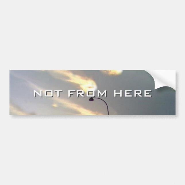 Not From Here bumper sticker (Front)