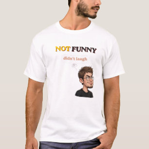 Not Funny Didn't Laugh T-Shirt