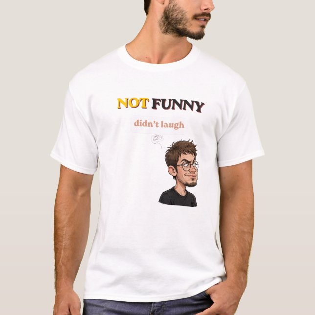 Not Funny Didn't Laugh T-Shirt (Front)