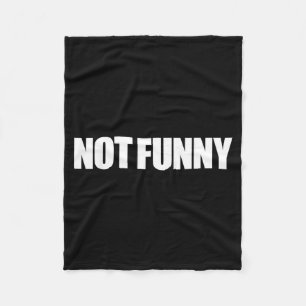 Not Funny Sarcastic Humour Quote Meme Design Fleece Blanket