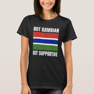Not Gambian But Supportive Gambia Flag Support T-Shirt
