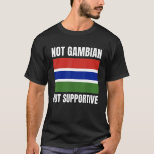 Not Gambian But Supportive Gambia Flag Support T-Shirt