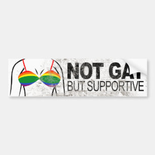 NOT GAY BUT SUPPORTIVE BRA -.png Bumper Sticker