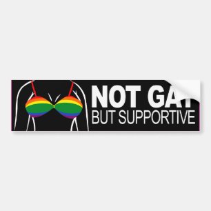 NOT GAY BUT SUPPORTIVE BRA -.png Bumper Sticker