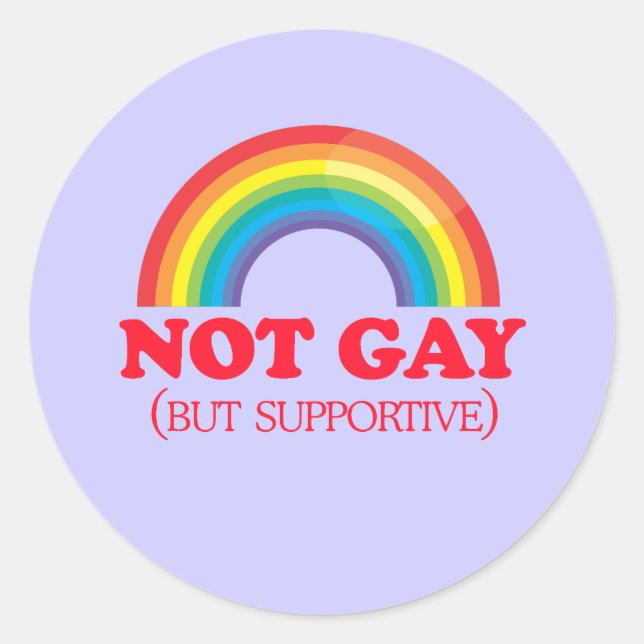 NOT GAY, but supportive Classic Round Sticker (Front)