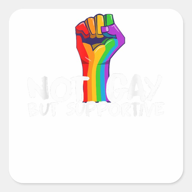 Not Gay But Supportive LGBT  Square Sticker (Front)