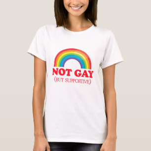 NOT GAY, but supportive T-Shirt