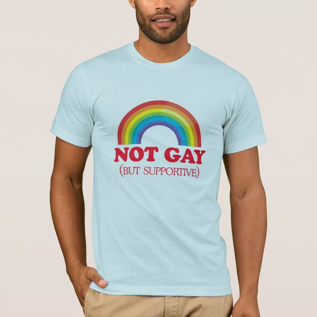 NOT GAY, but supportive T-Shirt (Front)