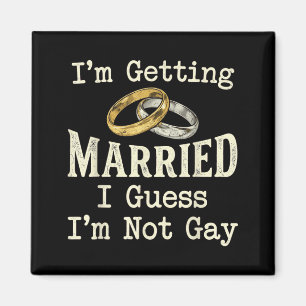 Not Gay Groom Engaged Boys Night Out Wedding Magnet