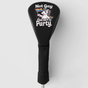 Not Gay Just Here To Party LGBTQ Gay Pride Ally Golf Head Cover