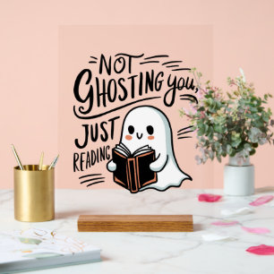 Not ghosting you, just reading acrylic sign