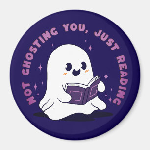Not Ghosting You, Just Reading Magnet