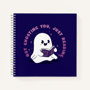 Not Ghosting You, Just Reading Notebook