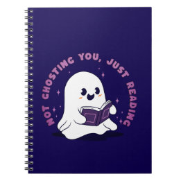 Not Ghosting You, Just Reading Notebook