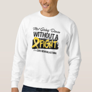 Not Going Down Without a Fight - Neuroblastoma Sweatshirt