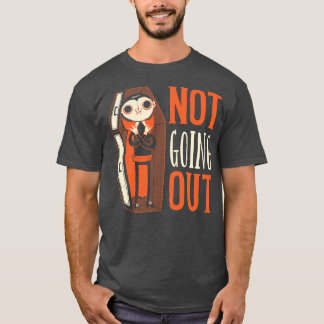 Not Going Out T-Shirt