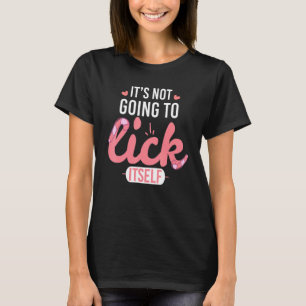 Not Going To Lick Itself Sweets Candy T-Shirt