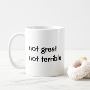 Not great not terrible coffee mug