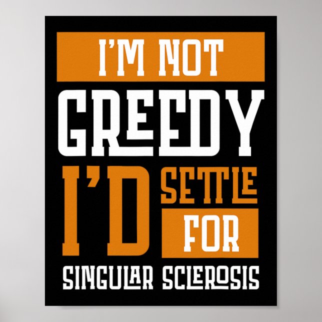 Not Greedy I's Settle For Multiple Sclerosis  Poster (Front)