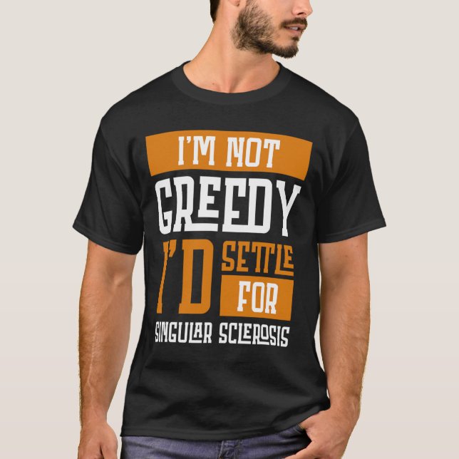 Not Greedy I's Settle For Multiple Sclerosis  T-Shirt (Front)