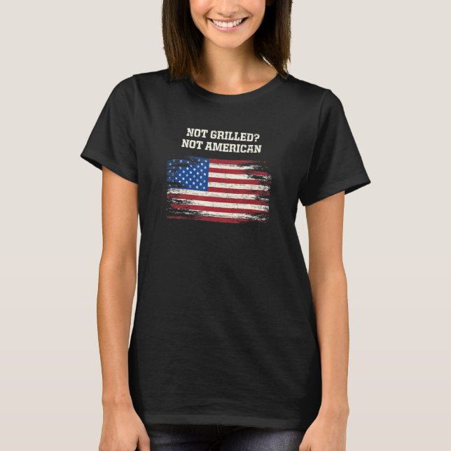 Not Grilled Not American  Food Humour Foodie Patri T-Shirt (Front)