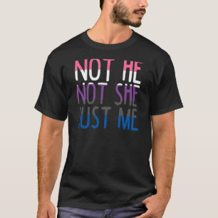 Not He Not She Only Me Gender Fluidity Non Binary T-Shirt
