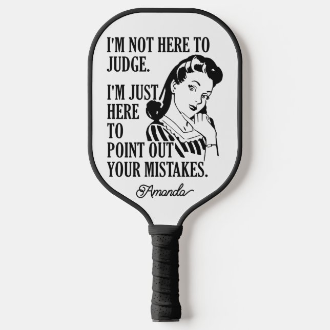 “Not Here To Judge” custom name Pickleball Paddle (Front)
