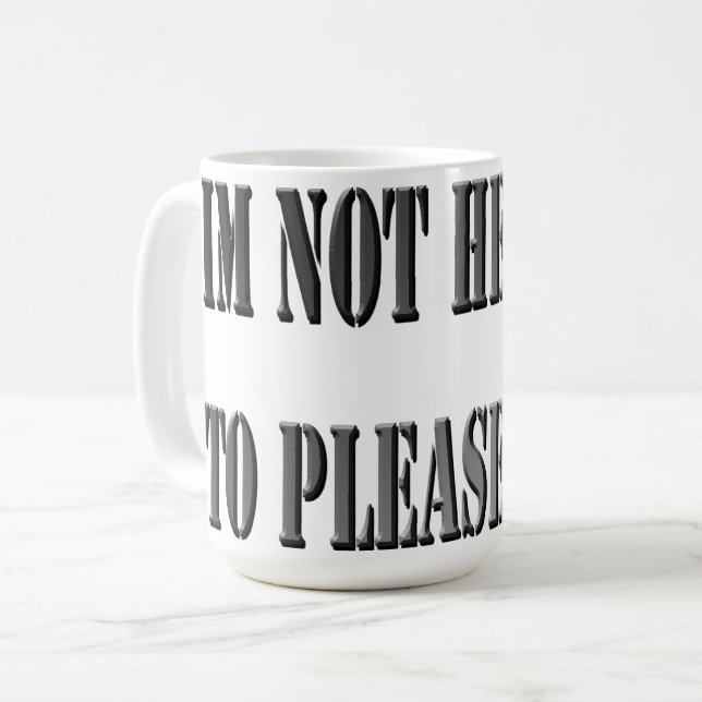 Not Here To Please You, Coffee Mug (Front Left)