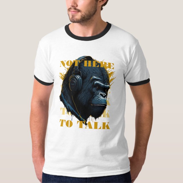 Not Here To Talk T-Shirt (Front)