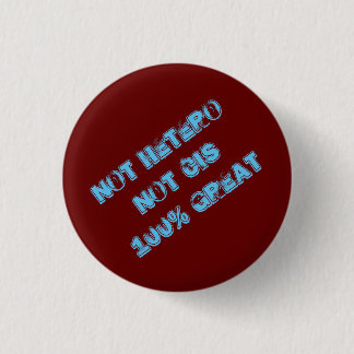 Not Hetero Not Cis 100% Great Button