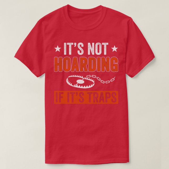 Not Hoarding If Its Traps Funny Trapper Trapping T-Shirt (Design Front)