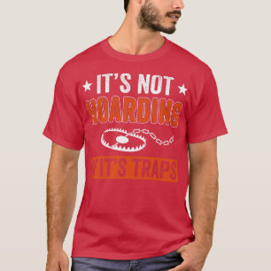 Not Hoarding If Its Traps Funny Trapper Trapping T-Shirt