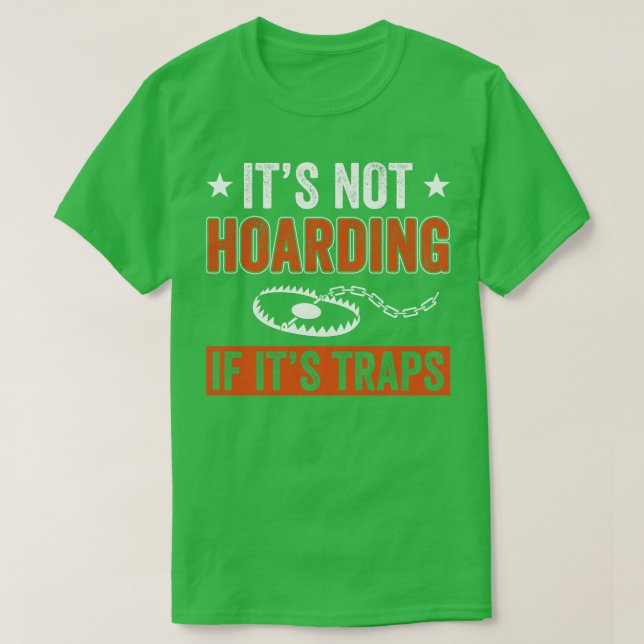 Not Hoarding If Its Traps Funny Trapper Trapping T-Shirt (Design Front)