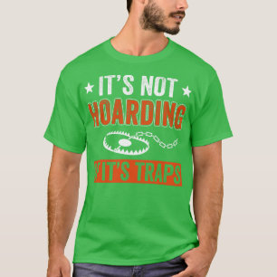 Not Hoarding If Its Traps Funny Trapper Trapping T-Shirt