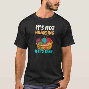 Not Hoarding If It's Yarn Crocheting T-Shirt