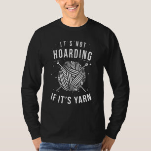 Not Hoarding Its Yarn Knitting Sewing Grandma Quil T-Shirt