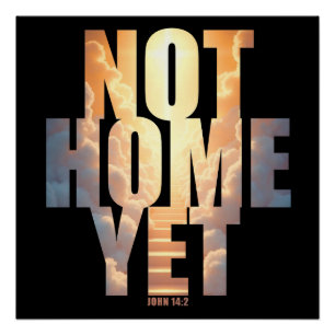 Not Home Yet Christian Faith Heaven Hope  Poster